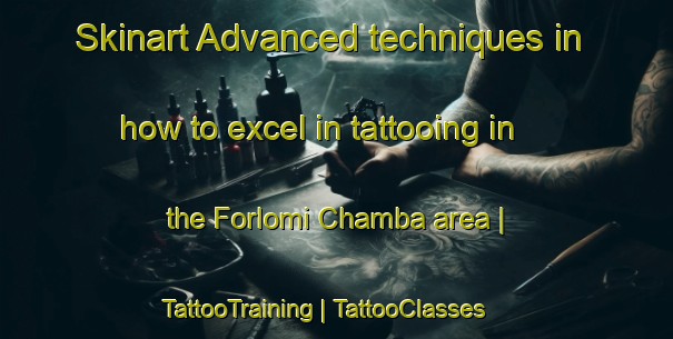 Skinart Advanced techniques in how to excel in tattooing in the Forlomi Chamba area | TattooTraining | TattooClasses | SkinartTraining-Nigeria